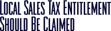Local Sales Tax Entitlement Should Be Claimed